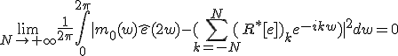 \lim_{N\to%20+\infty}%20\frac{1}{2\pi}\Bigint_{0}^{2\pi}|m_0(w)\hat{e}(2w)-(\Bigsum_{k=-N}^{N}(R^*[e])_ke^{-ikw}\)|^2dw%20=0